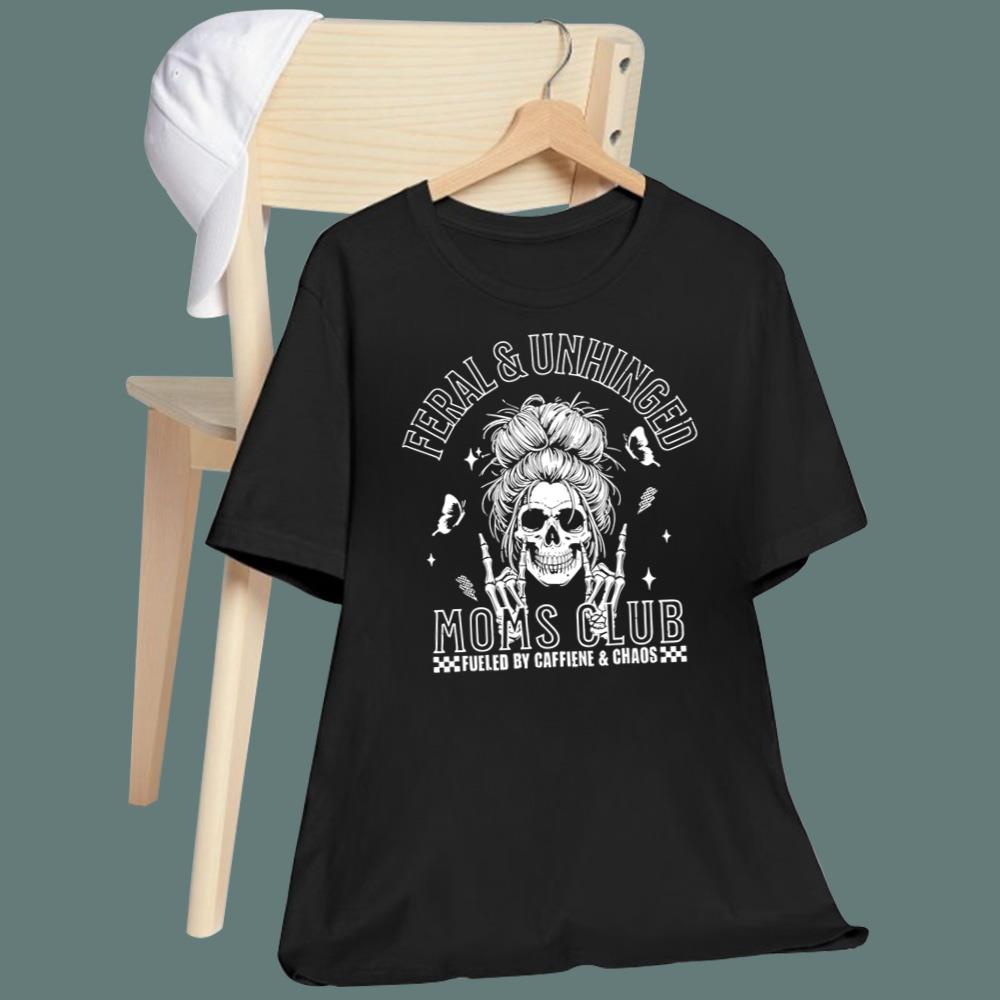 Feral And Unhinged Moms Club T-Shirt