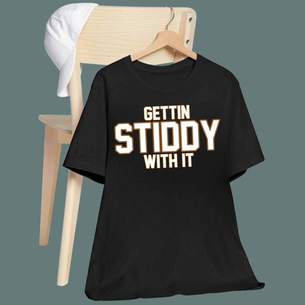 Gettin Stiddy With It T-Shirt