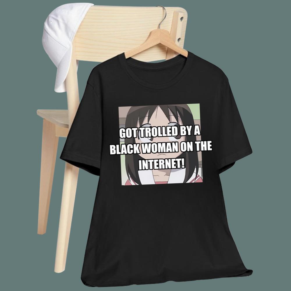Got Trolled By A Black Woman On The Internet T-Shirt