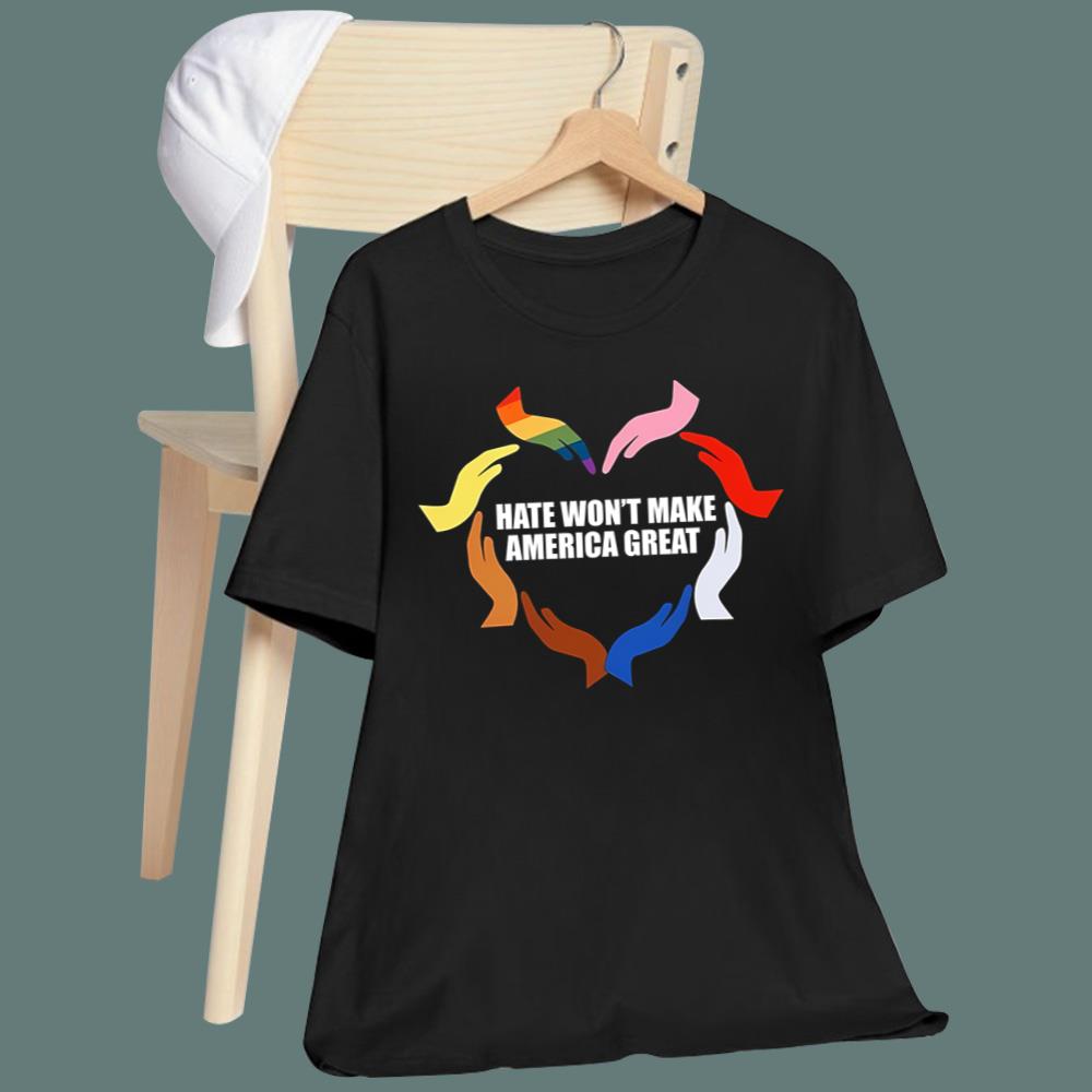 Hate Won't Make America Great T-Shirt