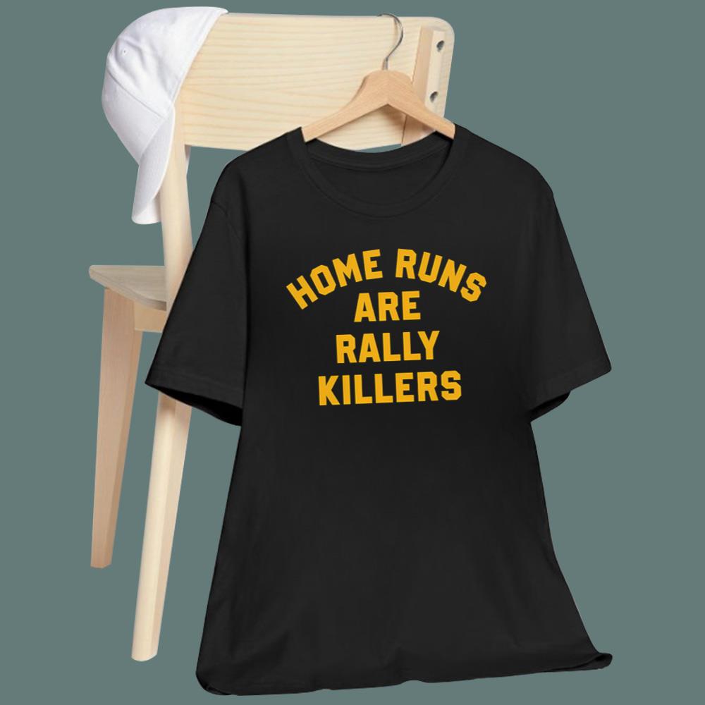 Home Runs Are Rally Killers T-Shirt