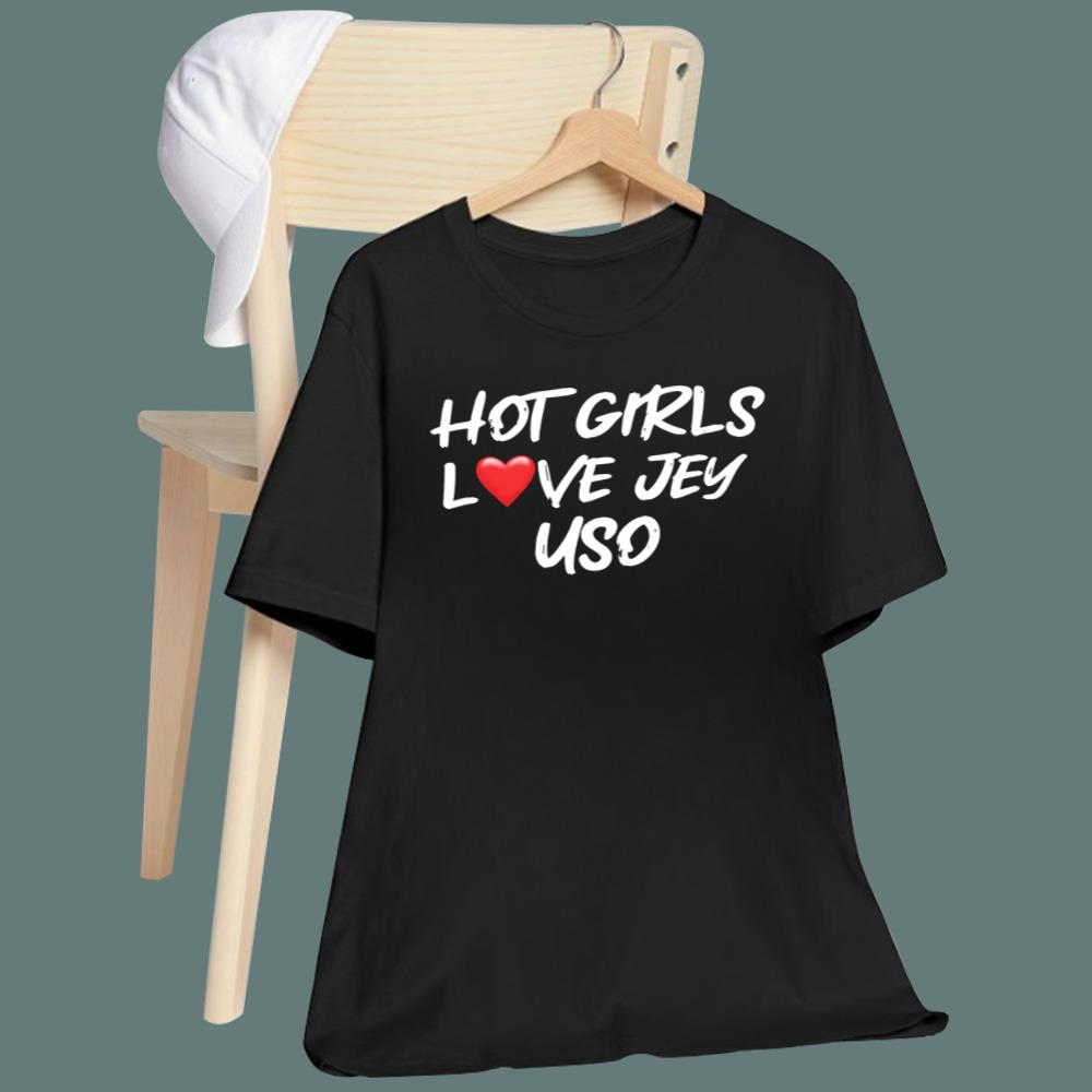 Hot Girls Love Jey Uso T-Shirt