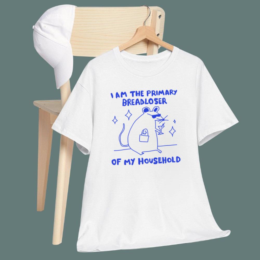 I Am The Primary Breadloser Of My Household T-Shirt