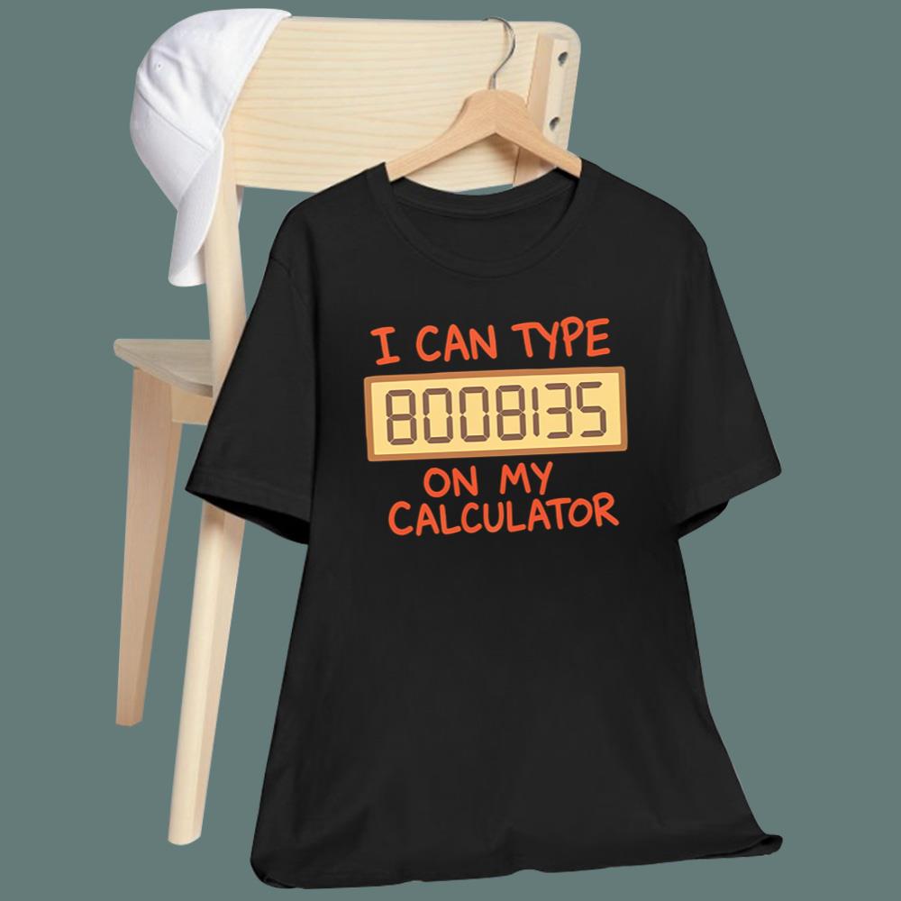 I Can Type 8008135 On My Calculator T-Shirt