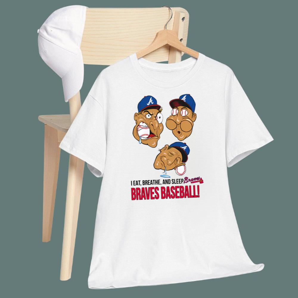 I Eat Breathe And Sleep Braves Baseball T-Shirt