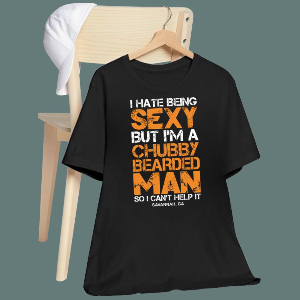 I Hate Being Sexy But I'm A Chubby Bearded Man T-Shirt