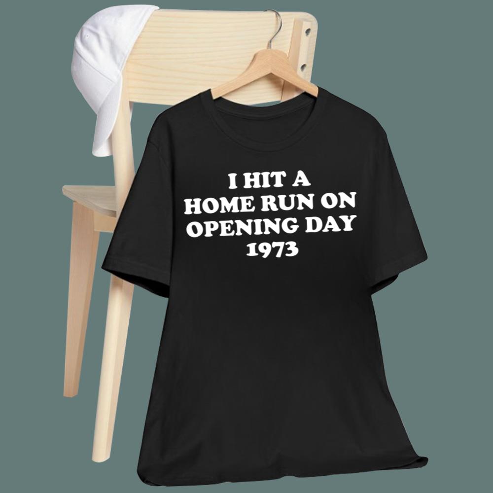 I Hit A Home Run On Opening Day 1973 T-Shirt