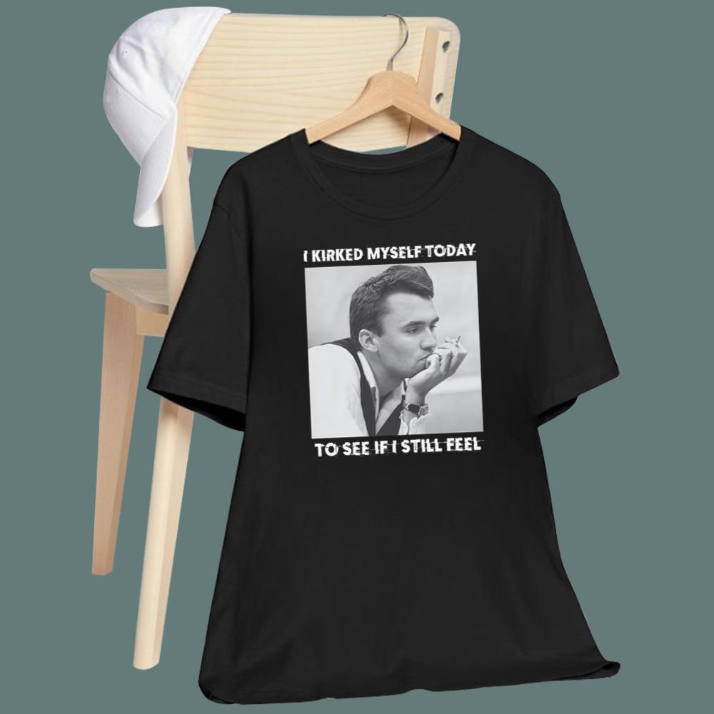 I Kirked Myself Today To See If I Still Feel T-Shirt