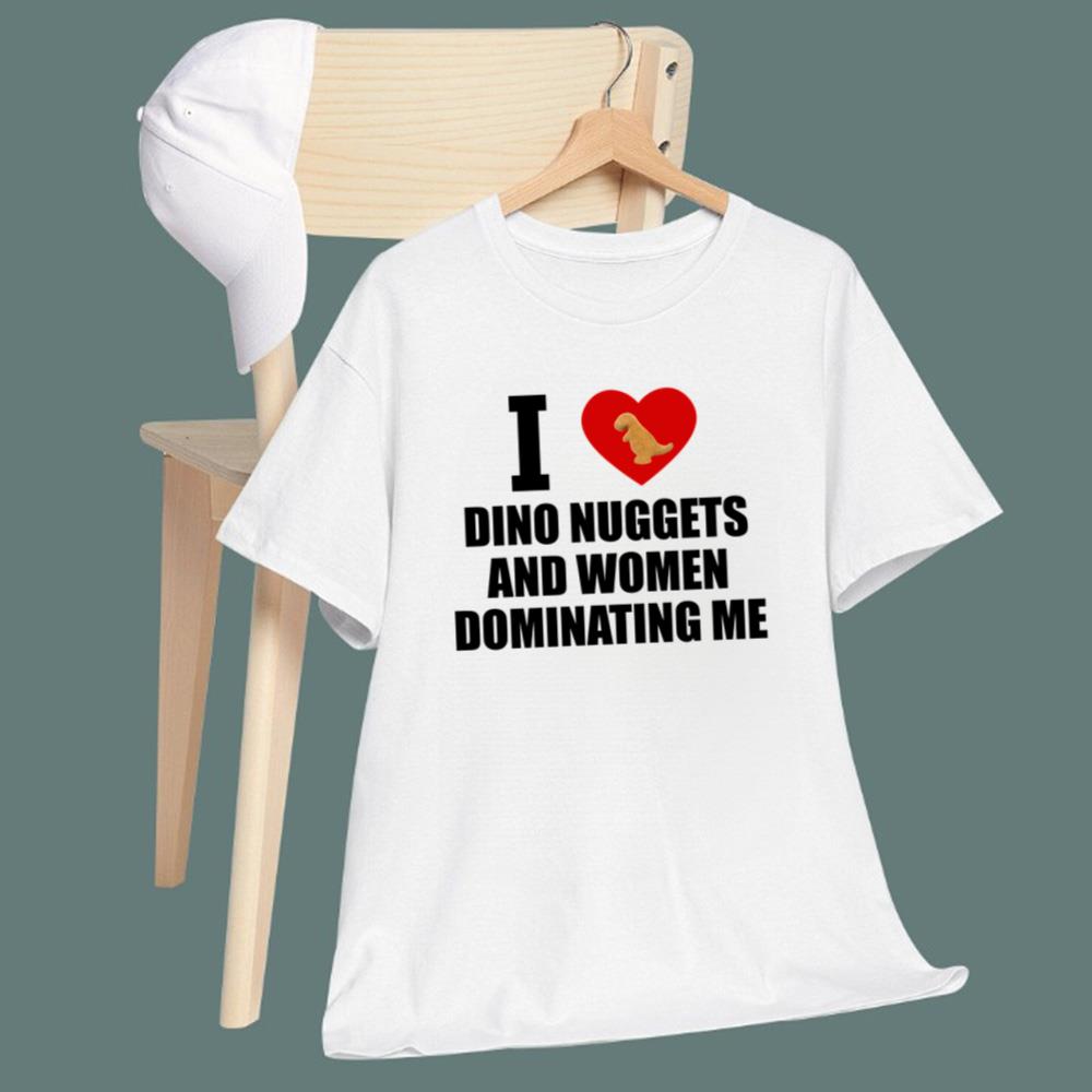I Love Dino Nuggets And Women Dominating Me T-Shirt