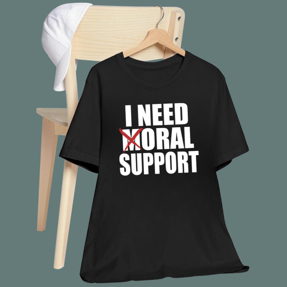 I Need Oral Support T-Shirt