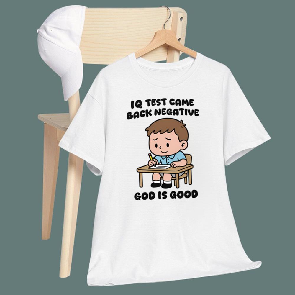 IQ Test Came Back Negative God Is Good T-Shirt