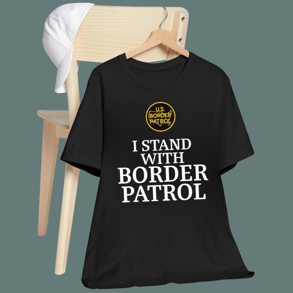 I Stand With Border Patrol T-Shirt