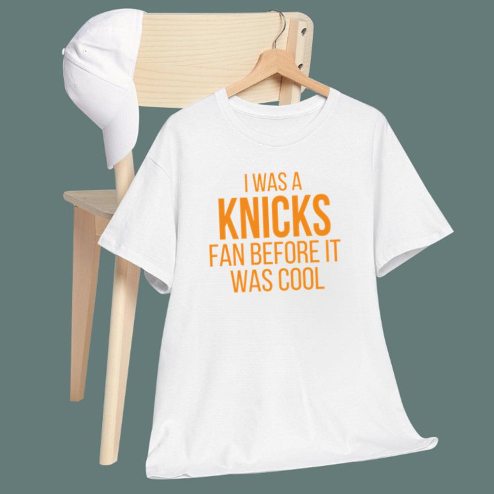 I Was A Knicks Fan Before It Was Cool T-Shirt