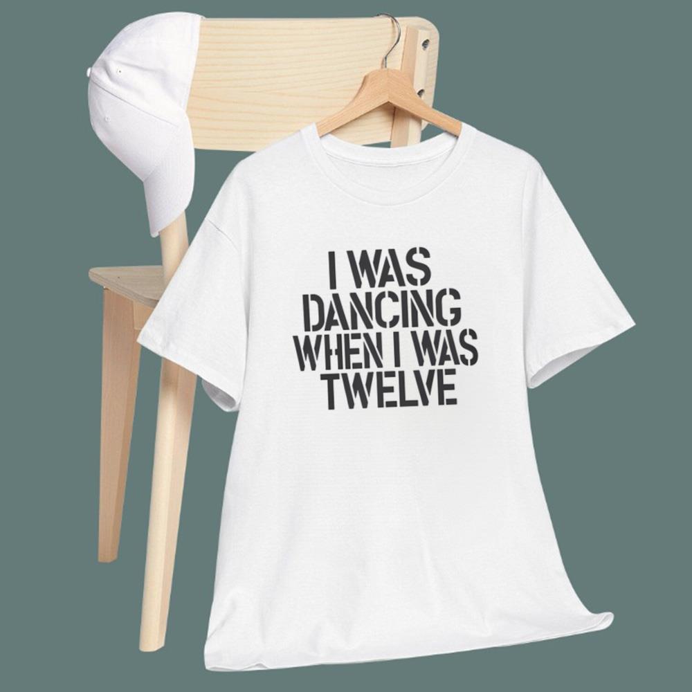 I Was Dancing When I Was Twelve T-Shirt
