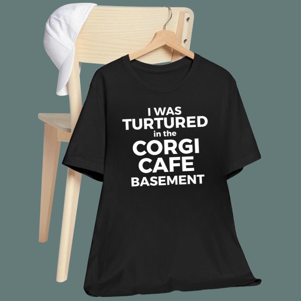 I Was Tortured In The Corgi Cafe Basement T-Shirt