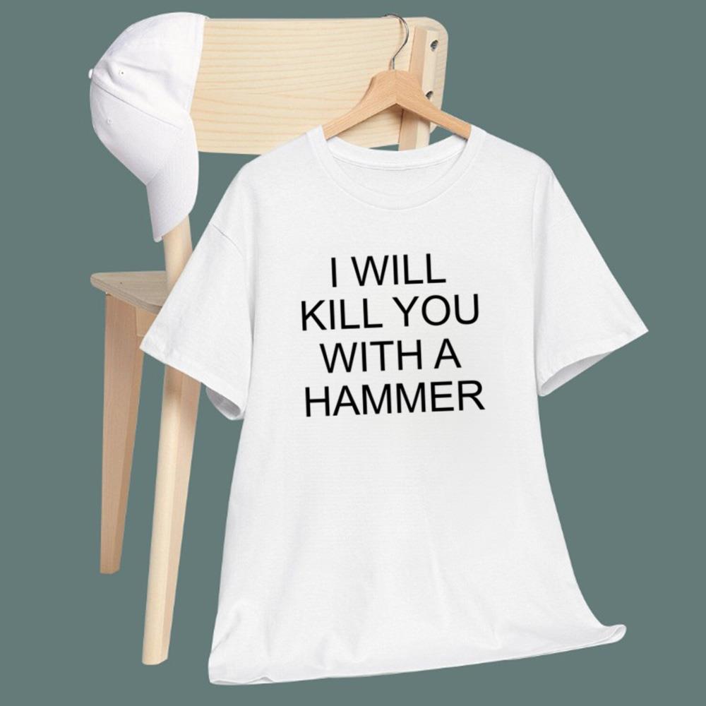 I Will Kill You With A Hammer T-Shirt