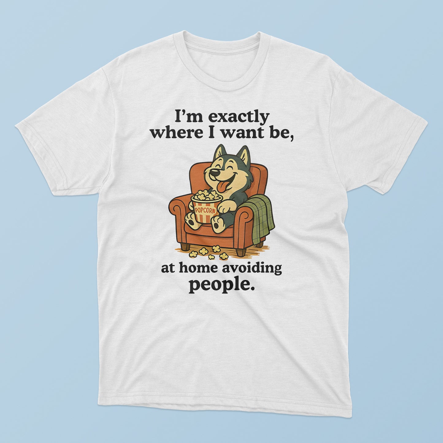 I’m Exactly Where I Want Be At Home Avoiding People T-Shirt