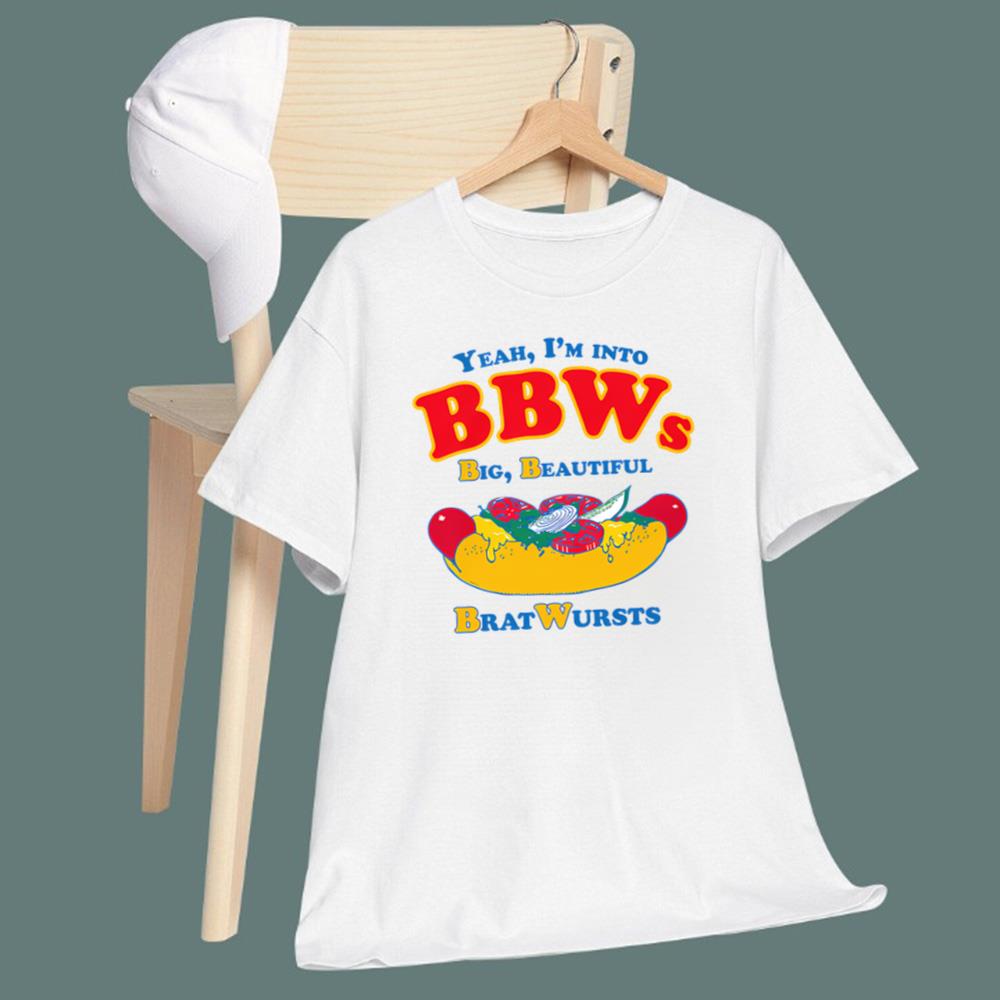 I'm Into BBWs, Big Beautiful Brat Wursts T-Shirt