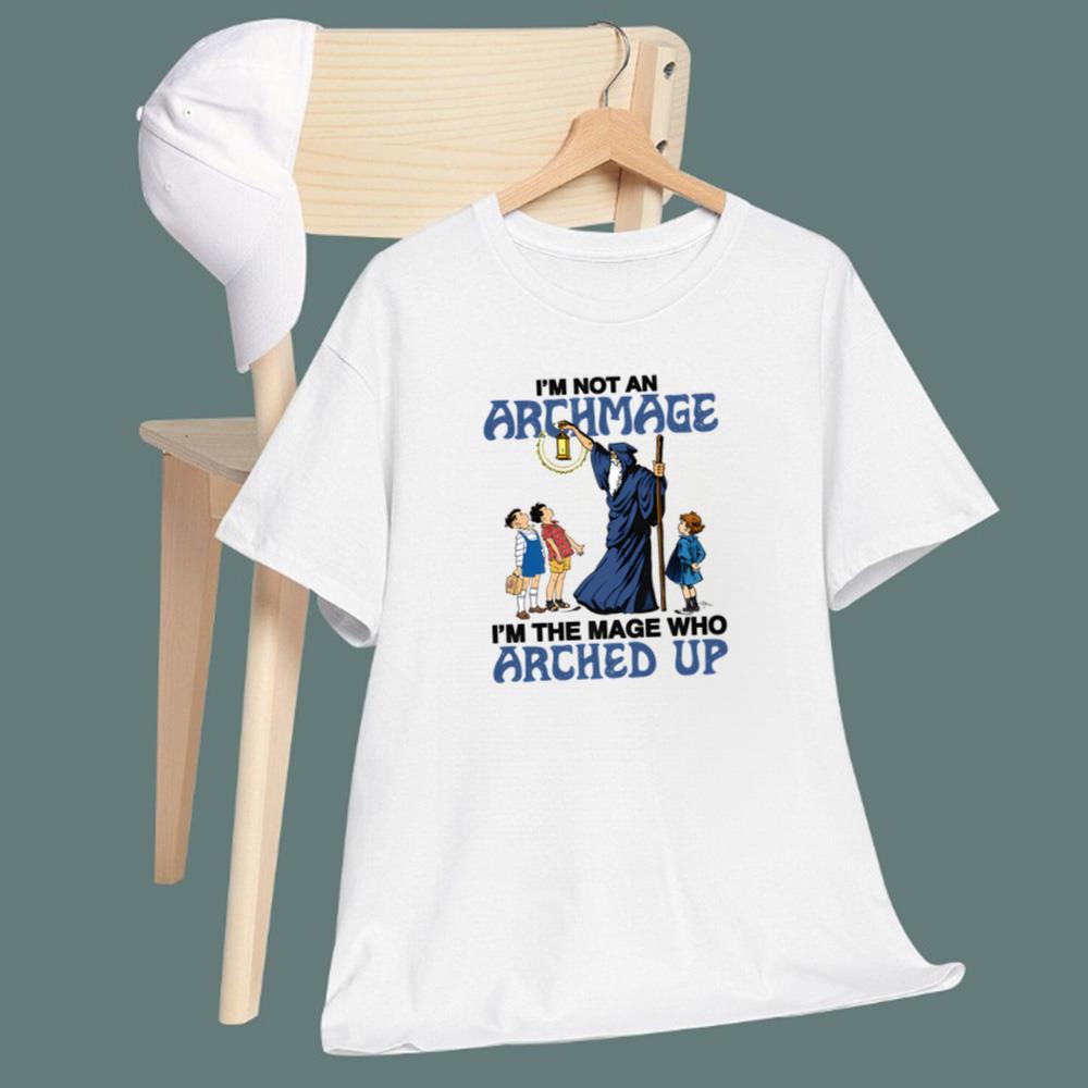 I'm Not An Archmage I'm The Mage Who Arched Up T-Shirt