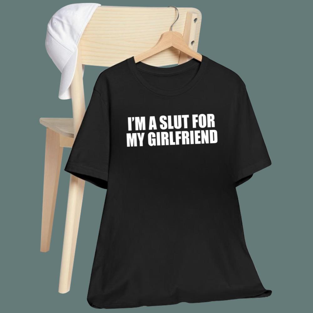 I'm Slut For My Girlfriend T-Shirt