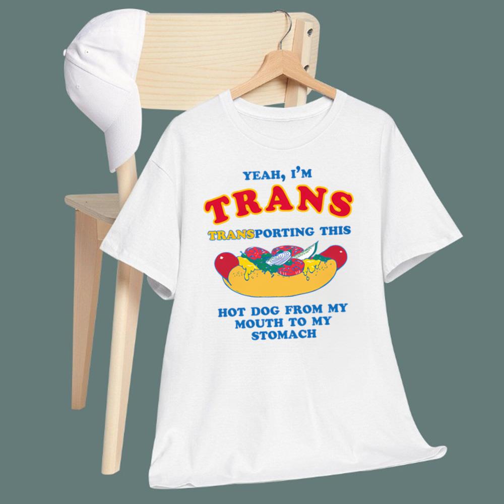 I'm Trans, Transporting This Hot Dog From My Mouth To My Stomach T-Shirt