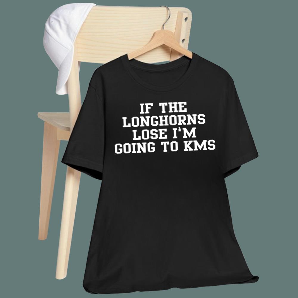 If The Longhorns Lose I’m Going To KMS T-Shirt