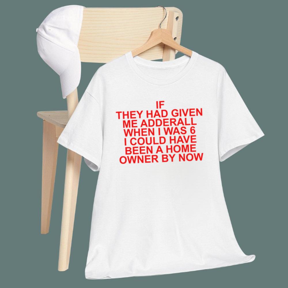 If They Had Given Me Adderall T-Shirt