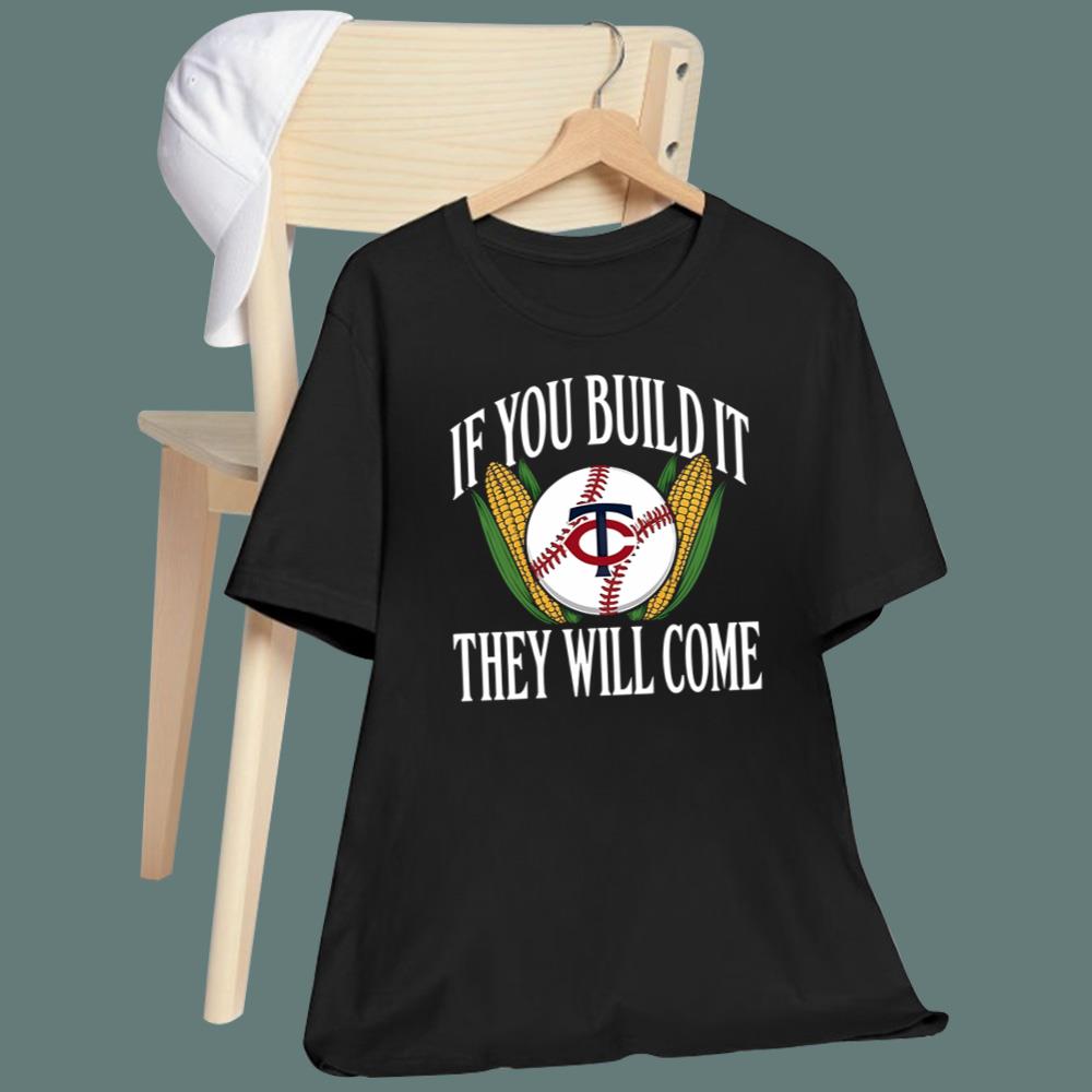 If You Build It They Will Come T-Shirt
