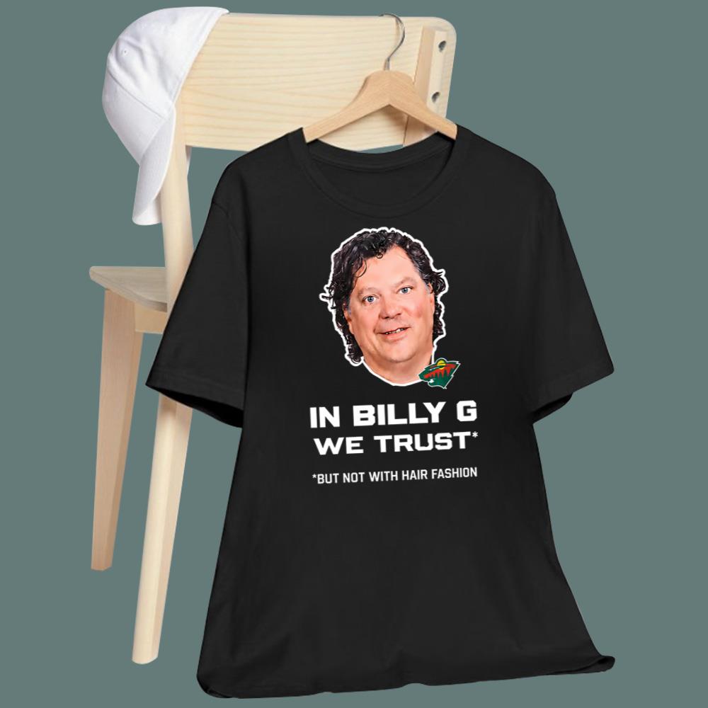 In Billy G We Trust But Not With Hair Fashion T-Shirt