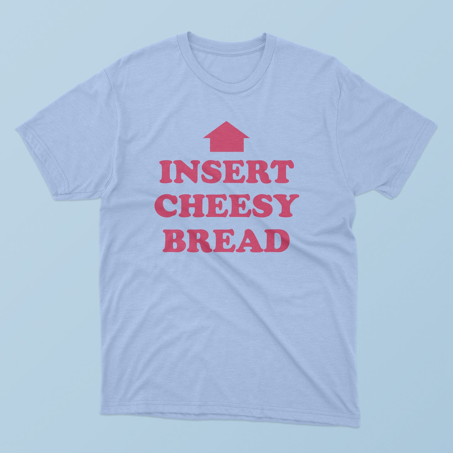 Insert Cheesy Bread T-Shirt