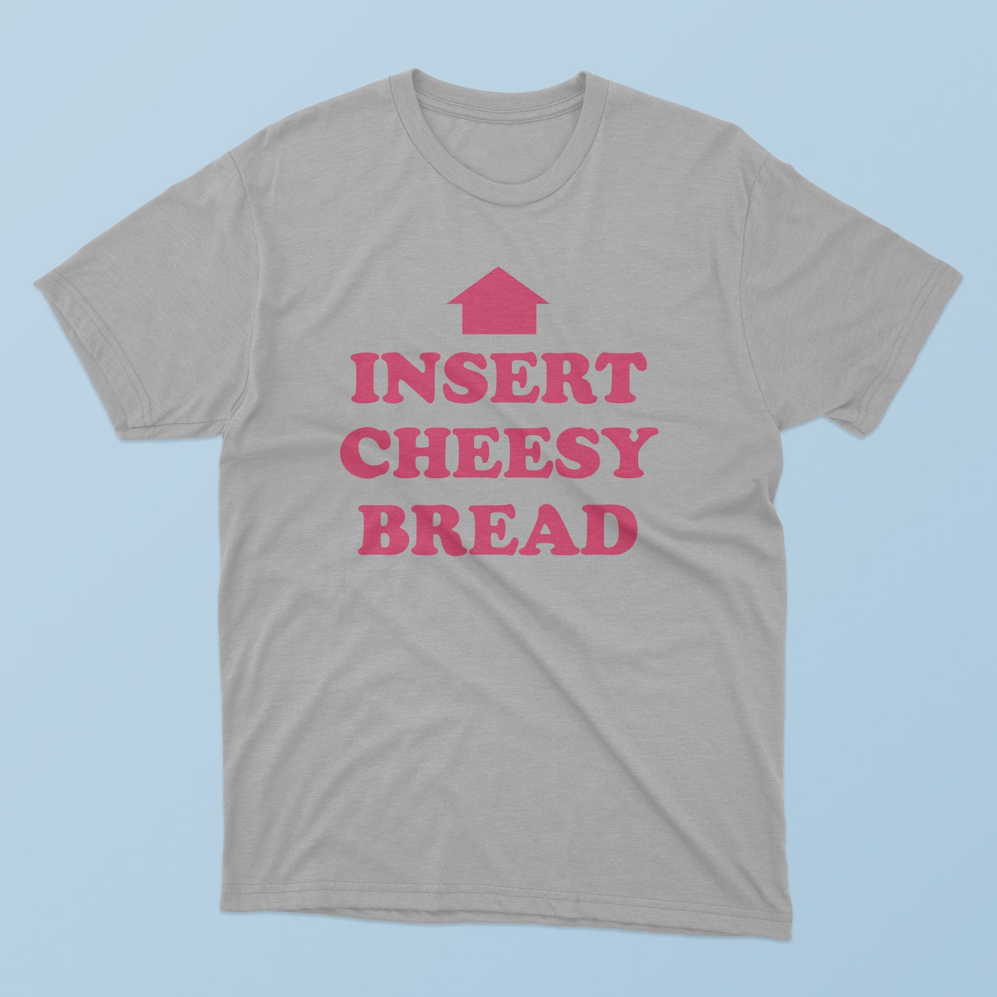 Insert Cheesy Bread T-Shirt