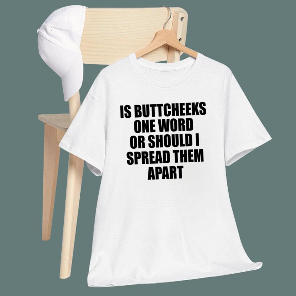 Is Buttcheeks One Word Or Should I Spread Them Apart T-Shirt
