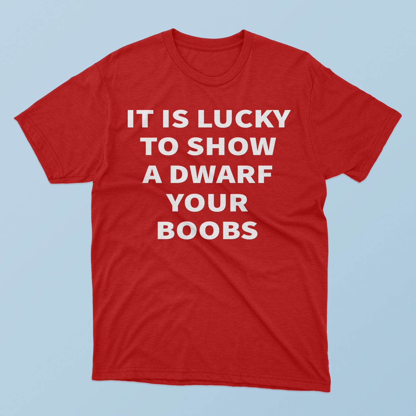 It Is Lucky To Show A Dwarf Your Boobs T-Shirt