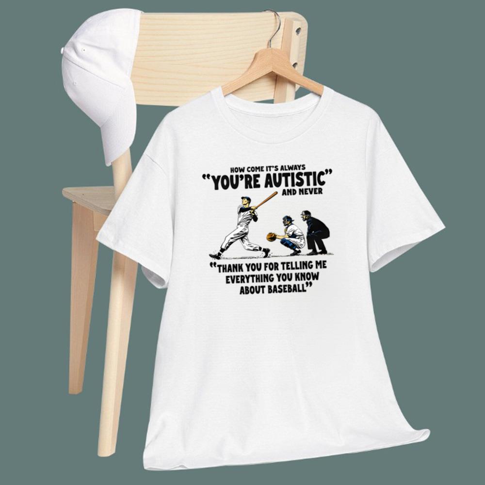 It's Always You're Autistic And Never T-Shirt