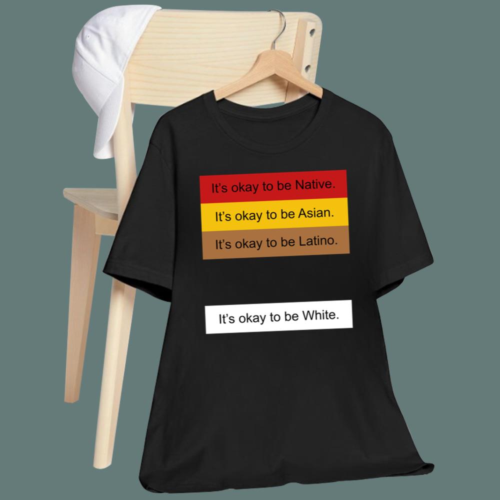 It's Okay To Be Native It's Okay To Be White T-Shirt