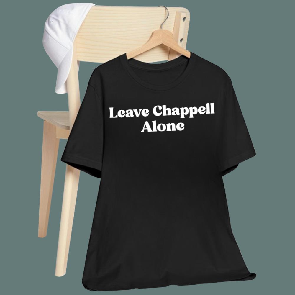 Leave Chappell Alone T-Shirt