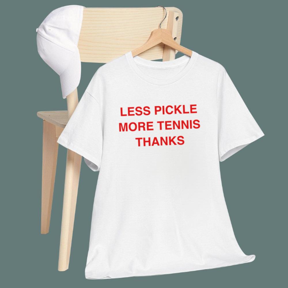 Less Pickle More Tennis Thanks T-Shirt