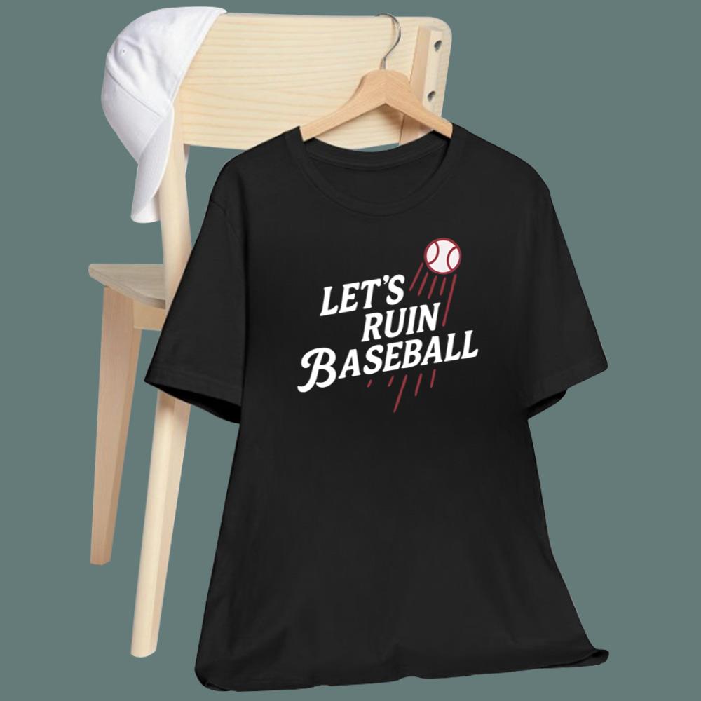 Let's Ruin Baseball T-Shirt