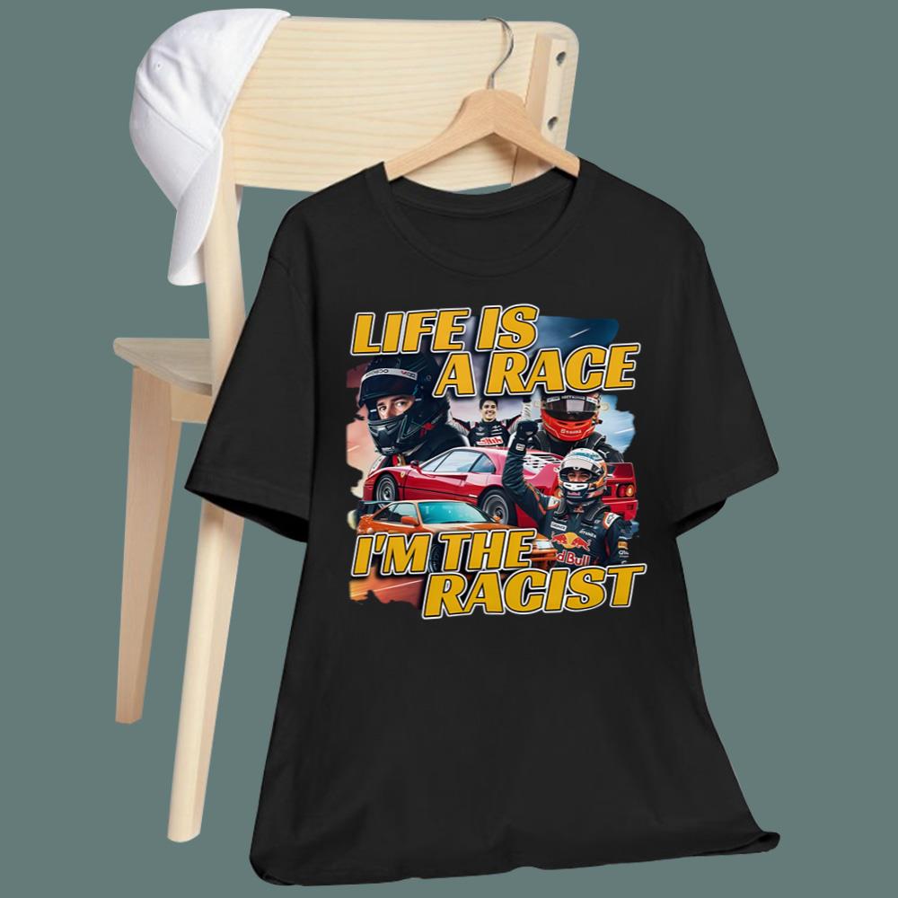 Life Is A Rage I'm The Racist T-Shirt