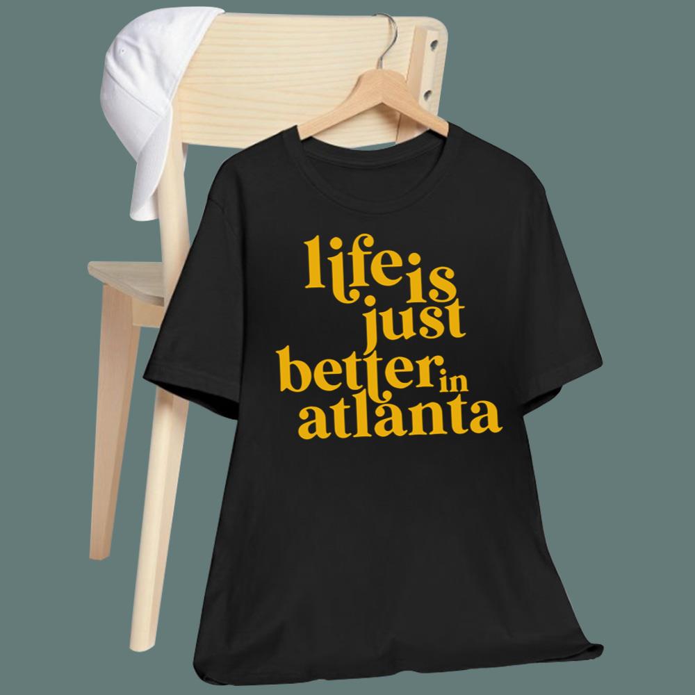 Life Is Just Better In Atlanta T-Shirt