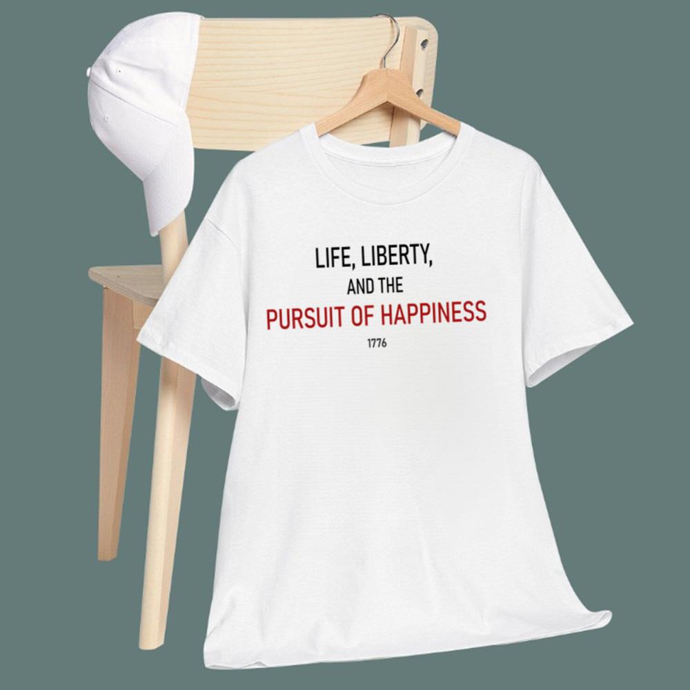 Life Liberty And The Pursuit Of Happiness T-Shirt