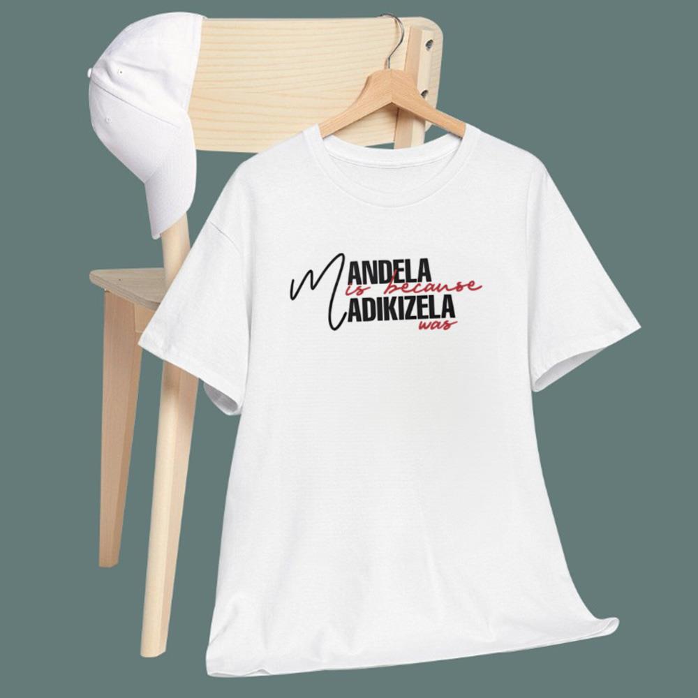 Mandela Is Because Madikizela Was T-Shirt