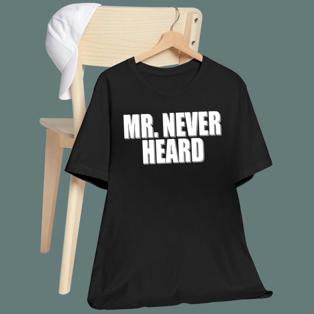 Mr Never Heard T-Shirt