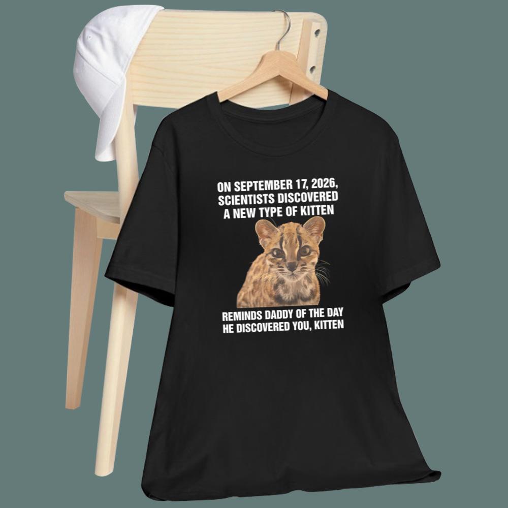 On September 17 2026 Scientists Discovered A New Type Of Kitten T-Shirt