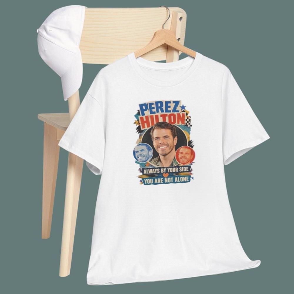 Perez Hilton Always By Your Side You Are Not Alone T-Shirt