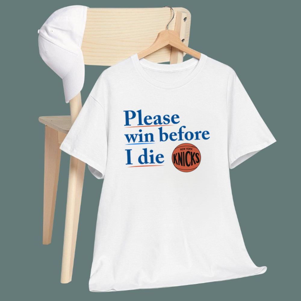 Please Win Before I Die Knicks T-Shirt