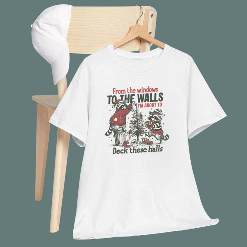 Raccoon From The Windows To The Walls I'm About To Deck These Halls T-Shirt