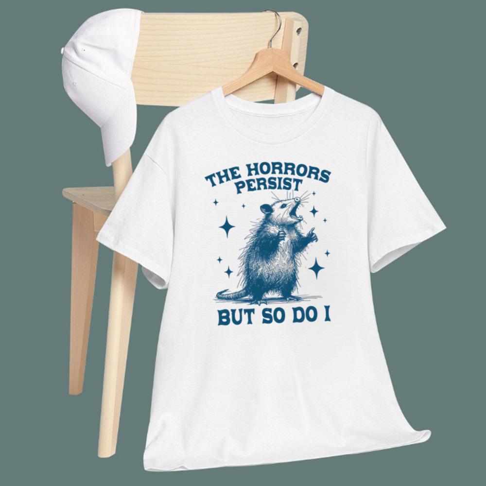 Raccoon The Horrors Persist But So Do I T-Shirt