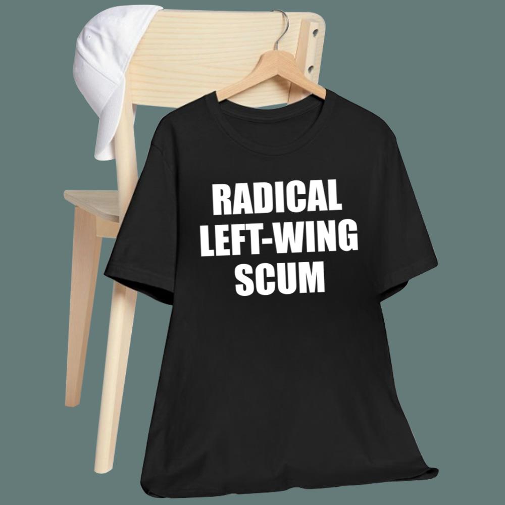 Radical Left-wing Scum T-Shirt