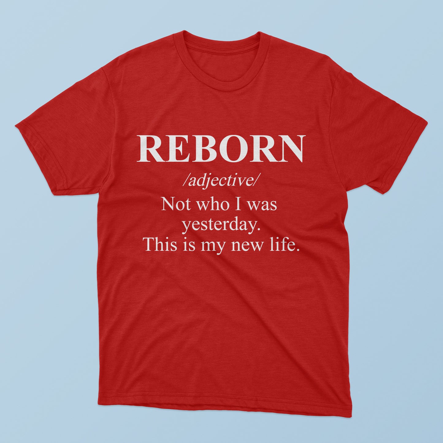Reborn Not Who I Was Yesterday This Is My New Life T-shirt